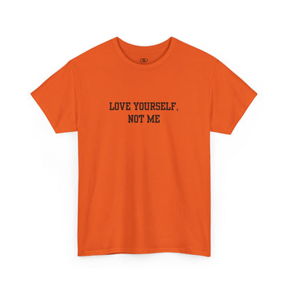 A minimalist t-shirt with the bold, centered text "Love yourself, not me" in a clean, modern font.