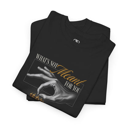What's Not Meant For You | Tee