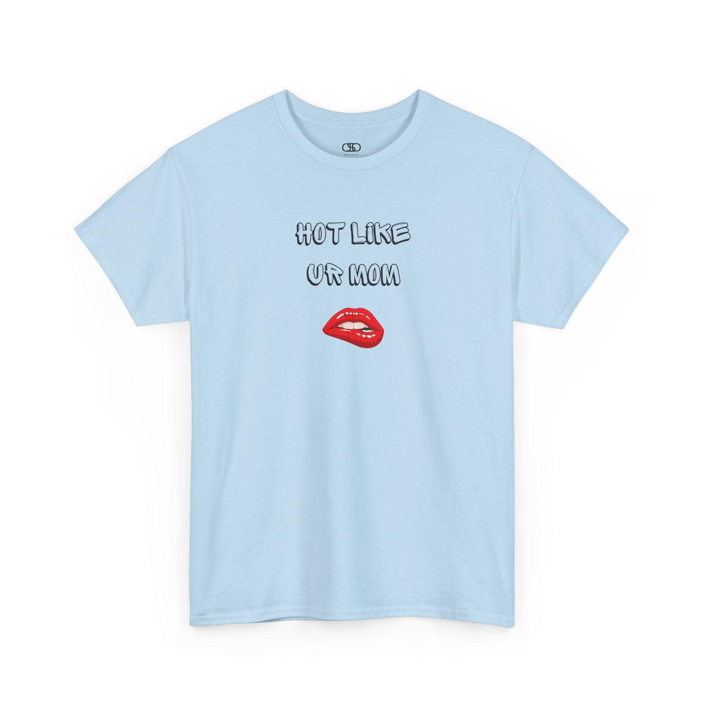 A light blue T-shirt with "Hot Like Ur Mom" text and a graphic of red lips biting.

