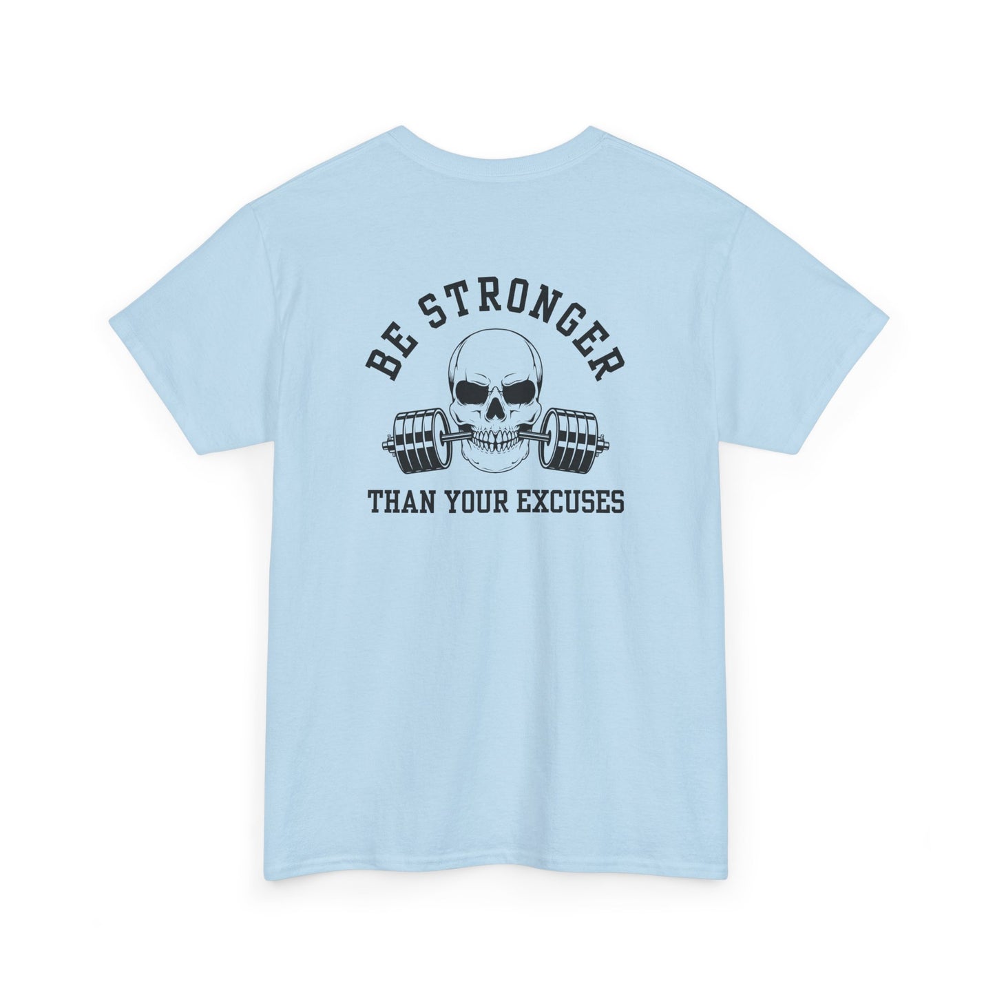 A t-shirt in [light blue color] with a skull biting a barbell and the words “Be Stronger Than Your Excuses.”
