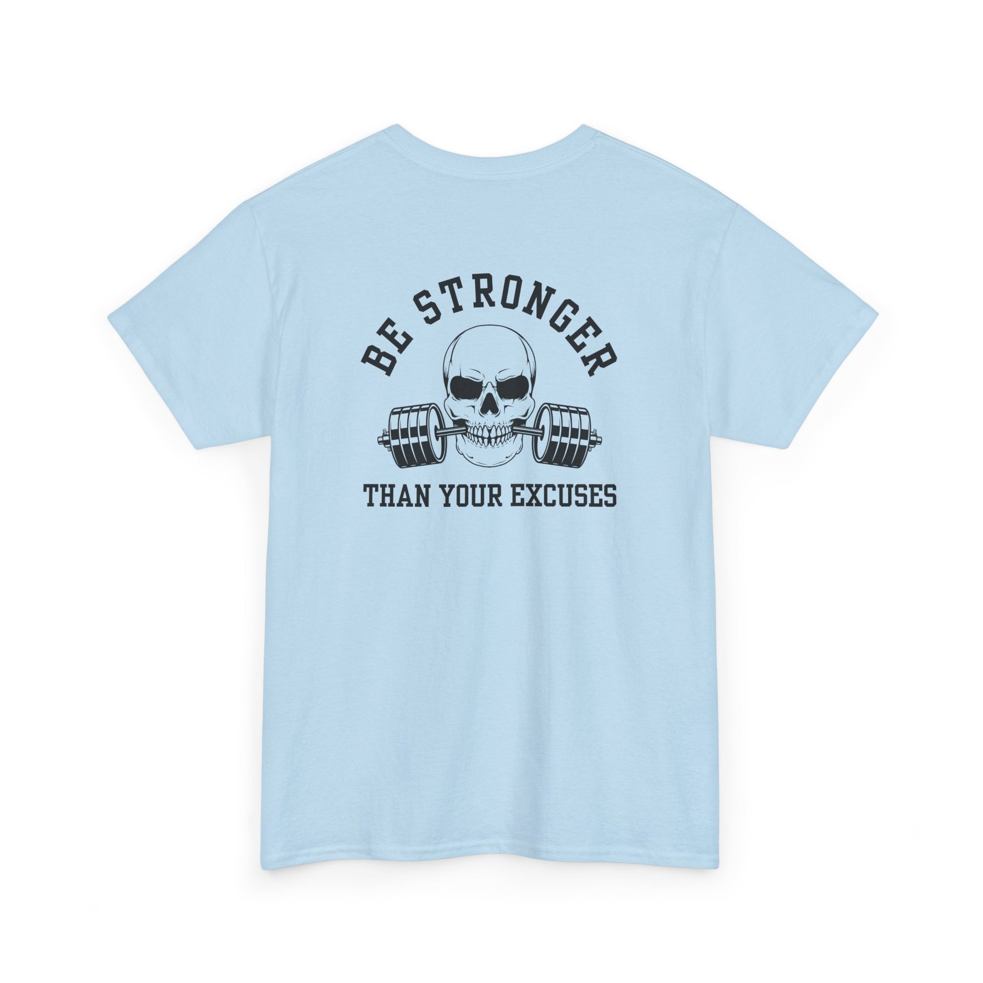 A t-shirt in [light blue color] with a skull biting a barbell and the words “Be Stronger Than Your Excuses.”