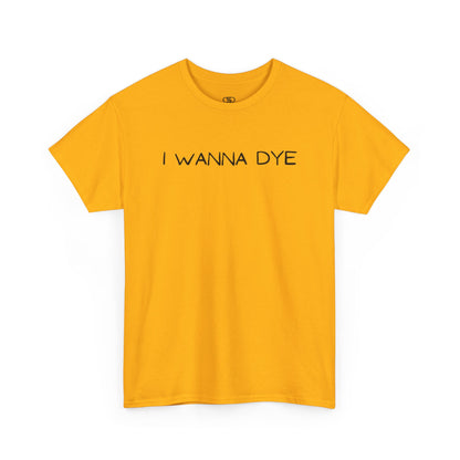 An orange t-shirt with the text 'I wanna dye' printed in a simple, bold font.
