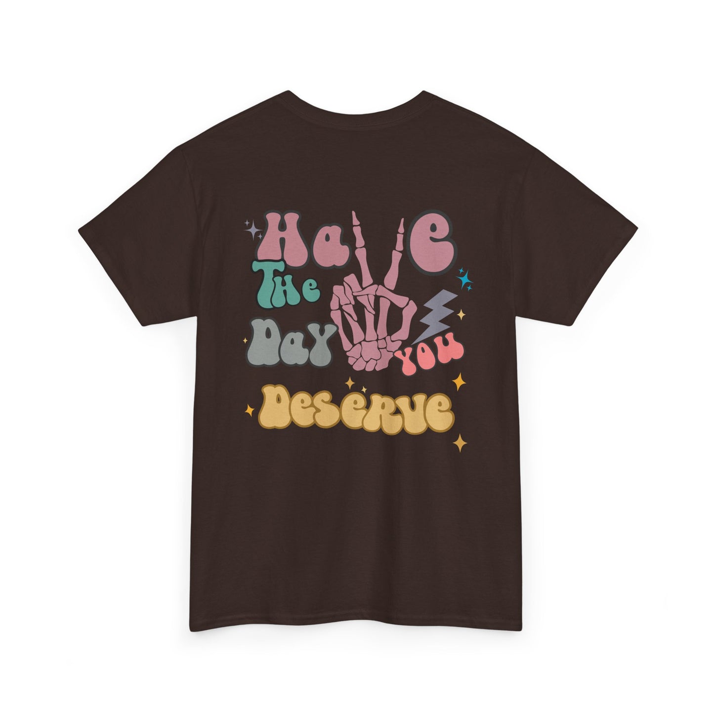 A [dark brown] t-shirt with a skeletal peace sign on the front and the phrase “Have the day you deserve” with a large skeletal peace sign on the back.
