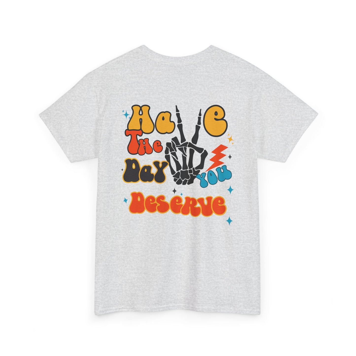 An [Ash Gray] t-shirt with a skeletal peace sign on the front and the phrase “Have the day you deserve” with a large skeletal peace sign on the back.