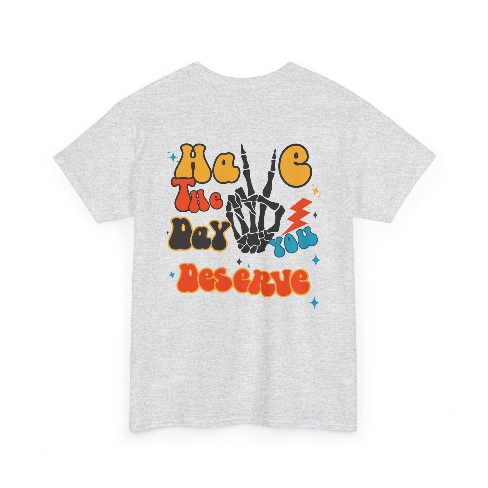 An [Ash Gray] t-shirt with a skeletal peace sign on the front and the phrase “Have the day you deserve” with a large skeletal peace sign on the back.