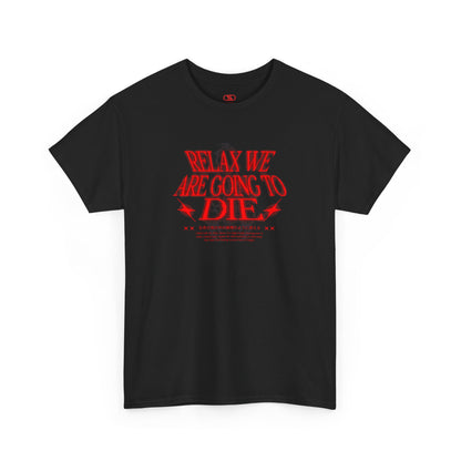 Black t-shirt with red text 'RELAX WE ARE GOING TO DIE'.