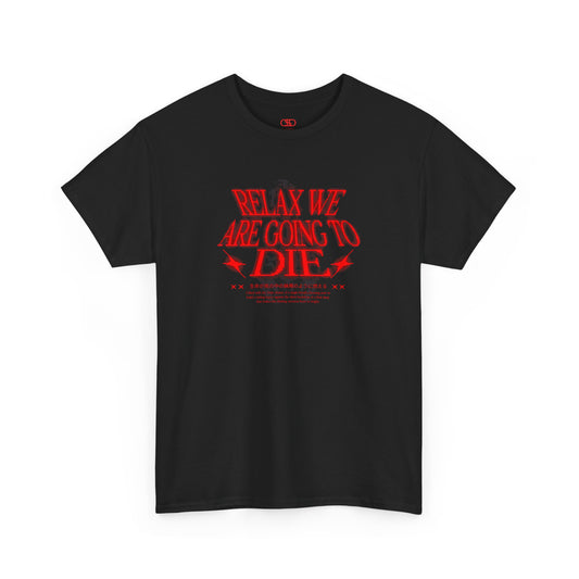Black t-shirt with red text 'RELAX WE ARE GOING TO DIE'.