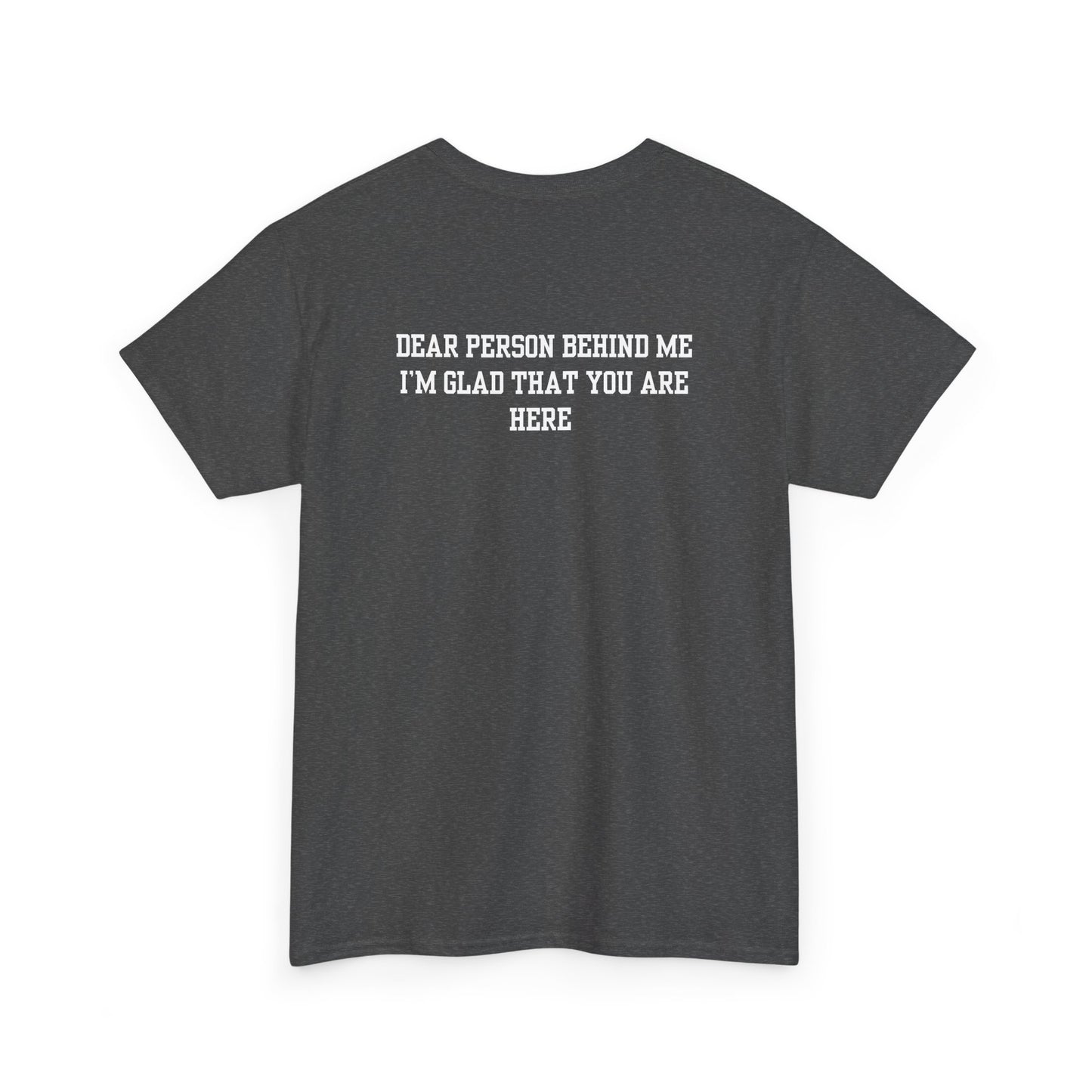 A heather gray t-shirt with a smiling sunflower and the words “Make the best out of Everyday” on the front and “Dear Person behind me, I’m glad that you are here” on the back.