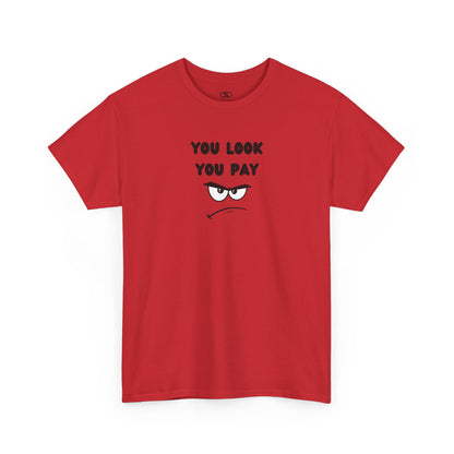 A red T-shirt with "You Look You Pay" text and an angry cartoon graphic with scrunched eyebrows.