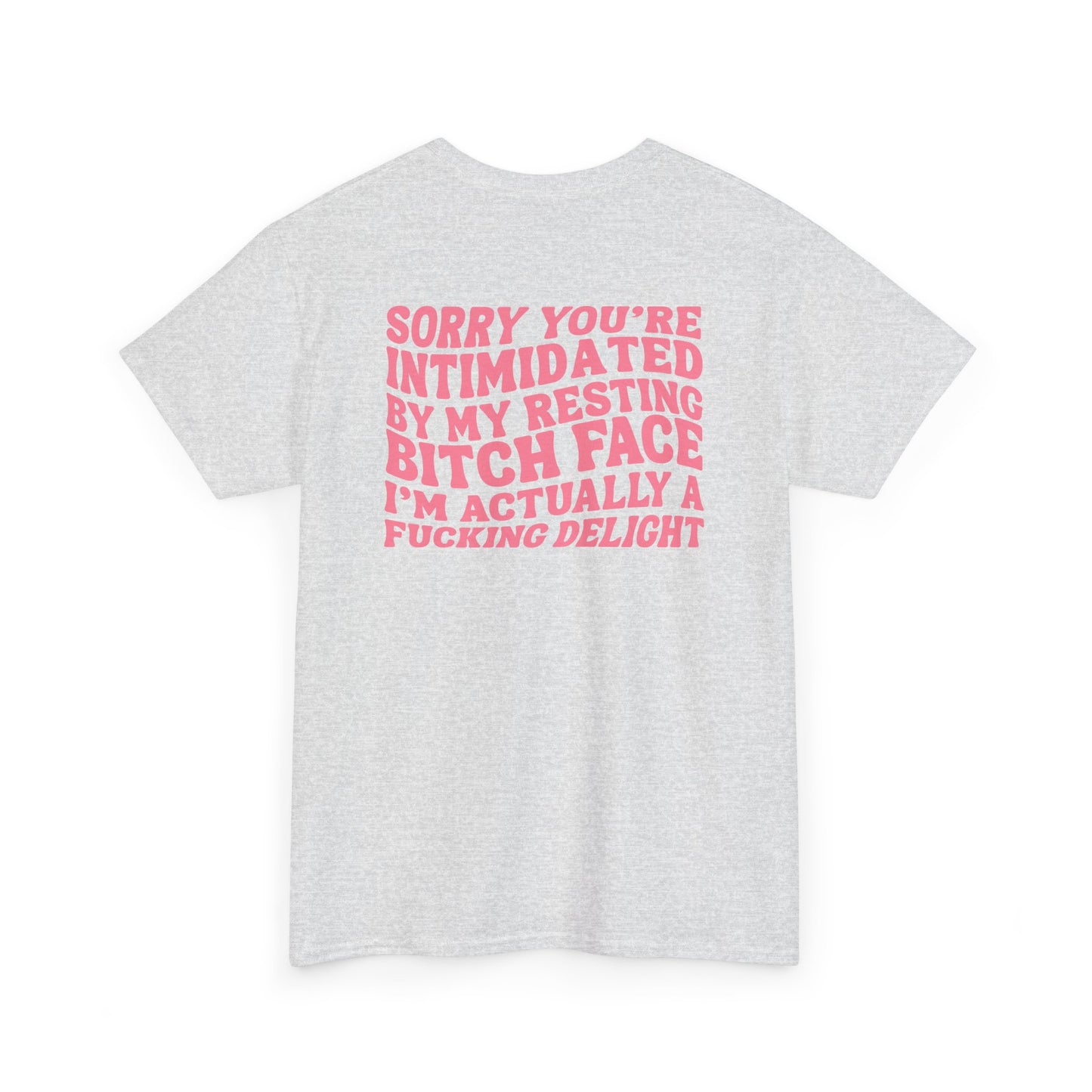 An Ash gray t-shirt with a skeletal hand in a bubble on the front and the phrase “Sorry you’re intimidated by my resting Bitch ace I’m actually a fucking delight” on the back.