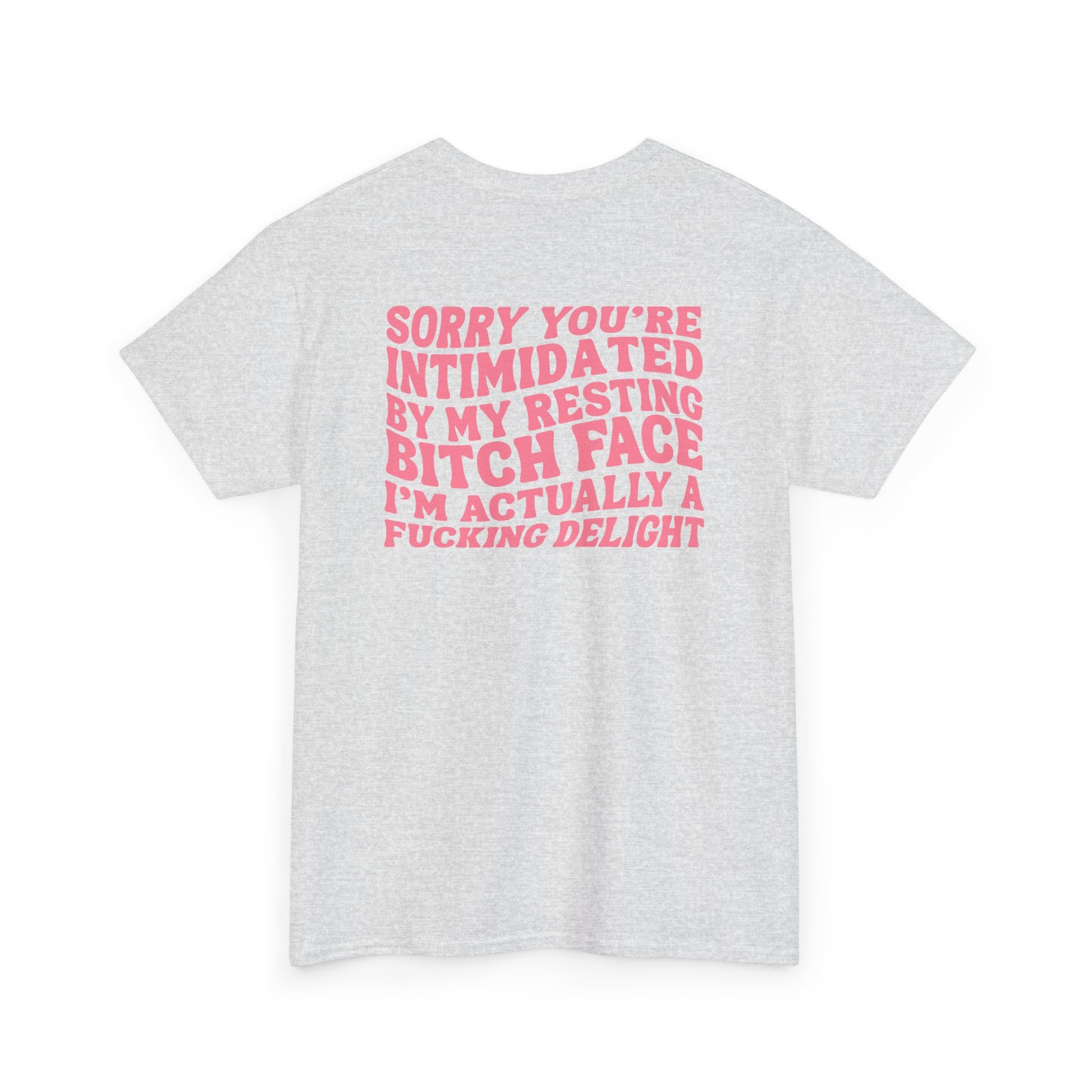 An Ash gray t-shirt with a skeletal hand in a bubble on the front and the phrase “Sorry you’re intimidated by my resting Bitch ace I’m actually a fucking delight” on the back.