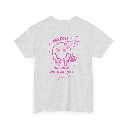 An ash gray t-shirt with a skeletal rock hand on the front and a melting emoji with the phrase “I match energy So ho we gon’ Act Today?” on the back.