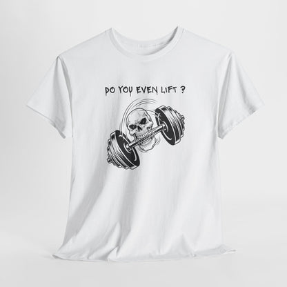 Daring gym shirt with a dynamic illustration of a skull grappling a barbell with its teeth, text above reads "Do you Even Lift?"