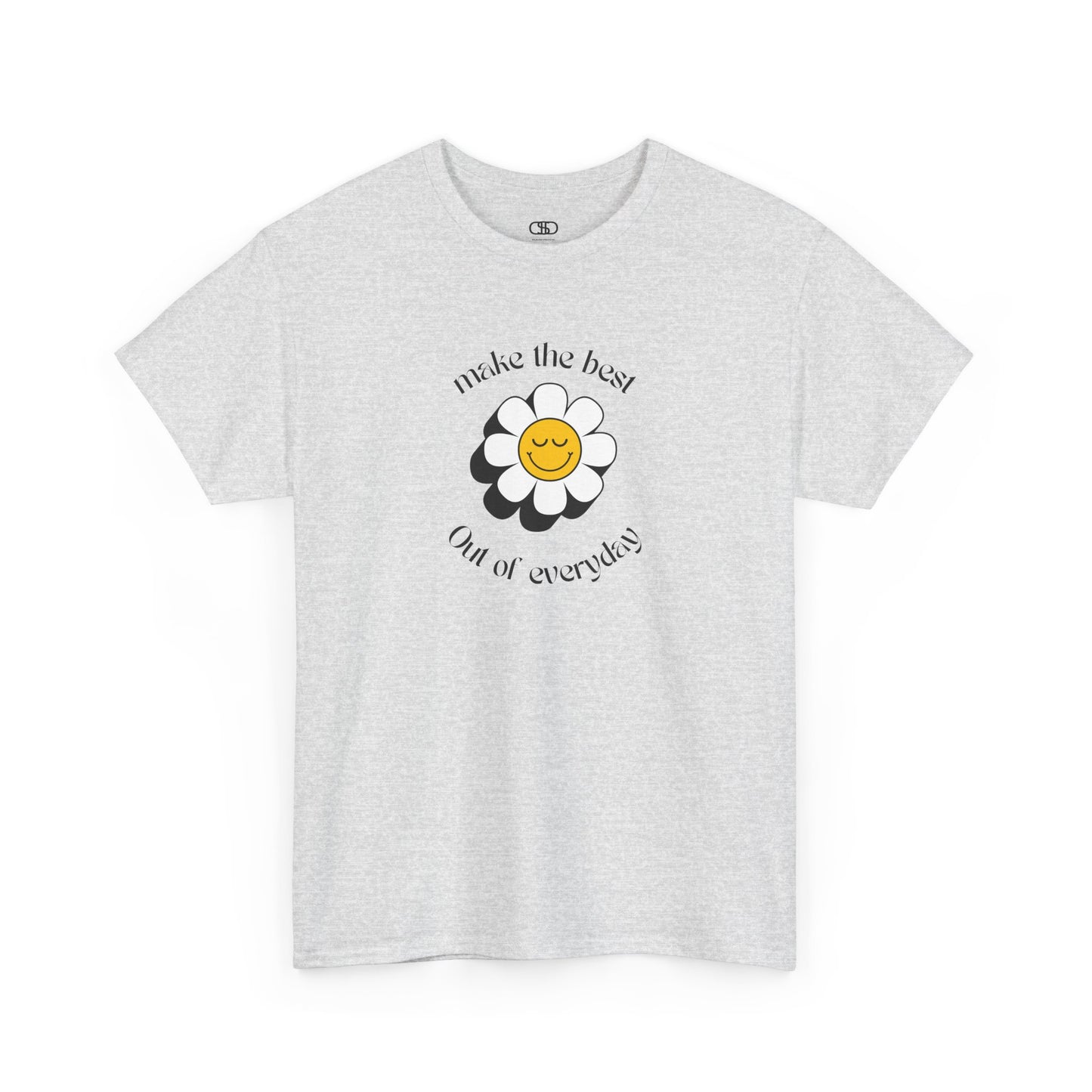An ash gray t-shirt with a smiling sunflower and the words “Make the best out of Everyday” on the front and “Dear Person behind me, I’m glad that you are here” on the back.
