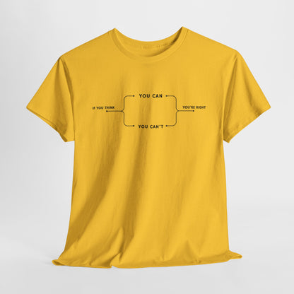 A t-shirt with a motivational flowchart design. It starts with "If you think..." which leads via arrows to two paths, "You can" and "You can't." Both paths converge at the bottom with the concluding phrase, "you are right."