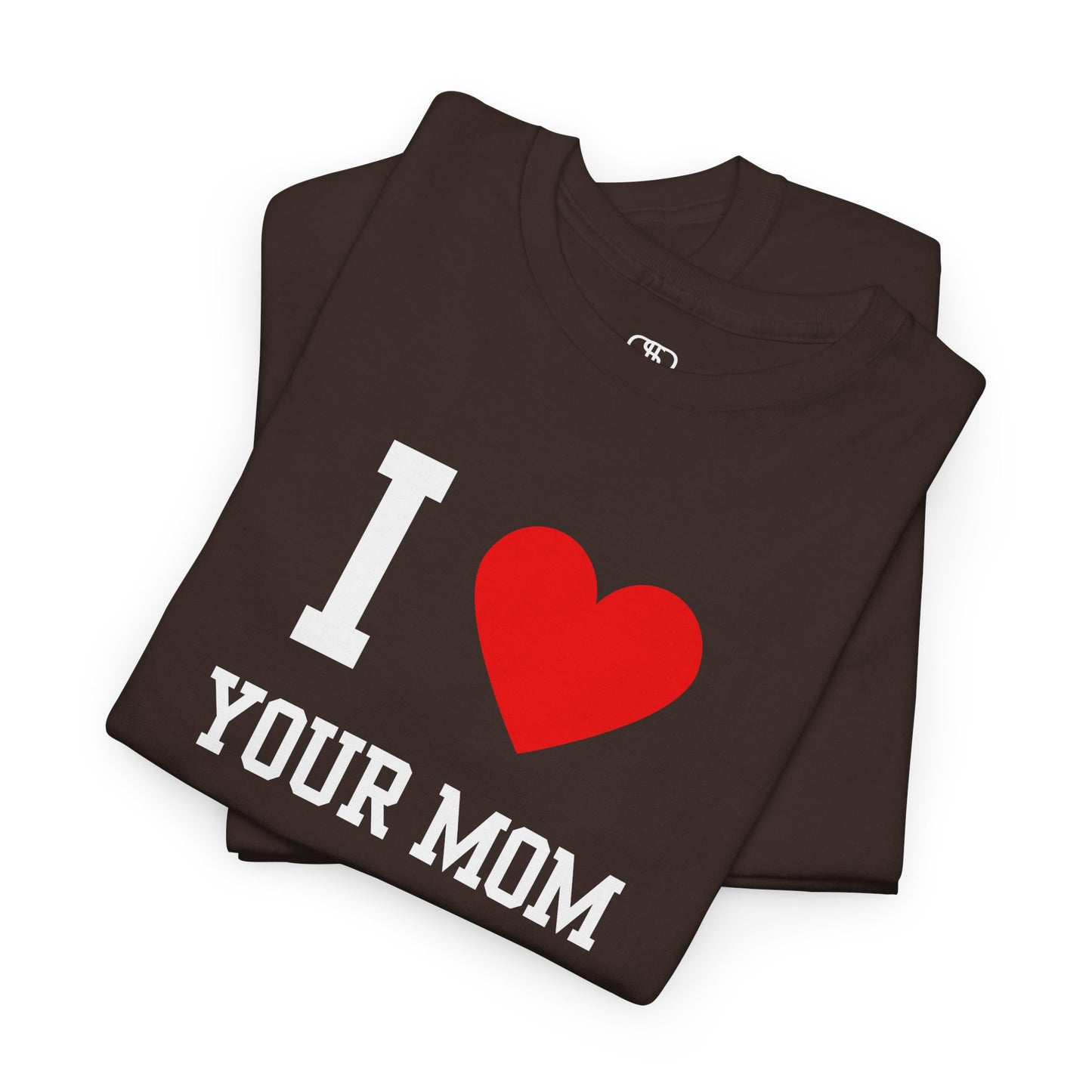 I Love Your Mom T-Shirt | Classic Funny Retro Joke Gift Tee