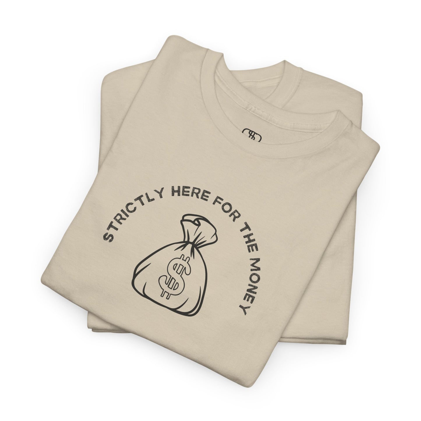 A folded sand T-shirt with curved text "Strictly here for the money" and a money bag graphic underneath.
