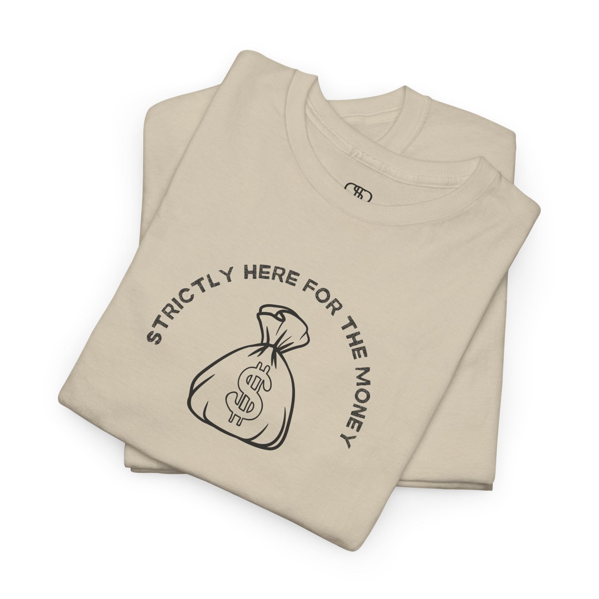 A folded sand T-shirt with curved text "Strictly here for the money" and a money bag graphic underneath.

