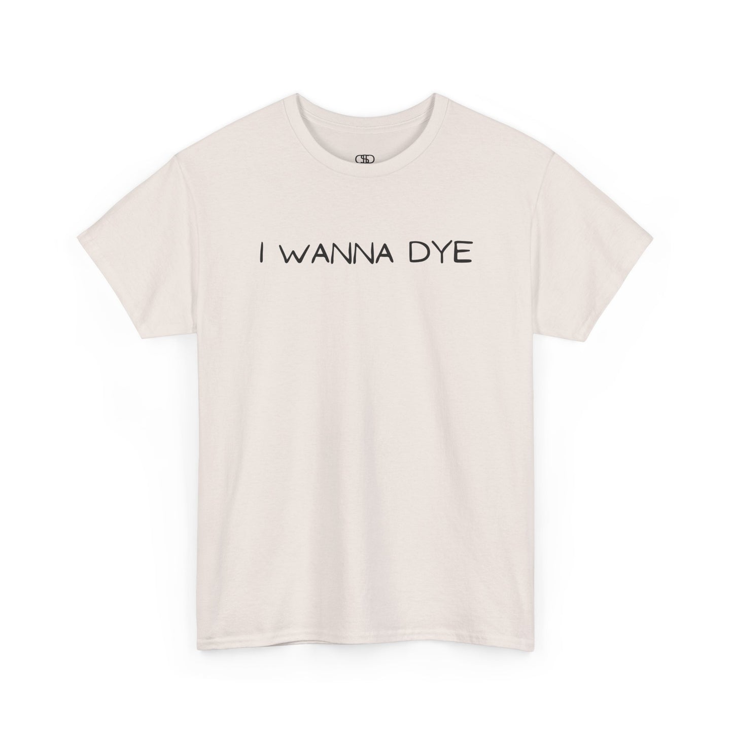 A Sand t-shirt with the text 'I wanna dye' printed in a simple, bold font.
