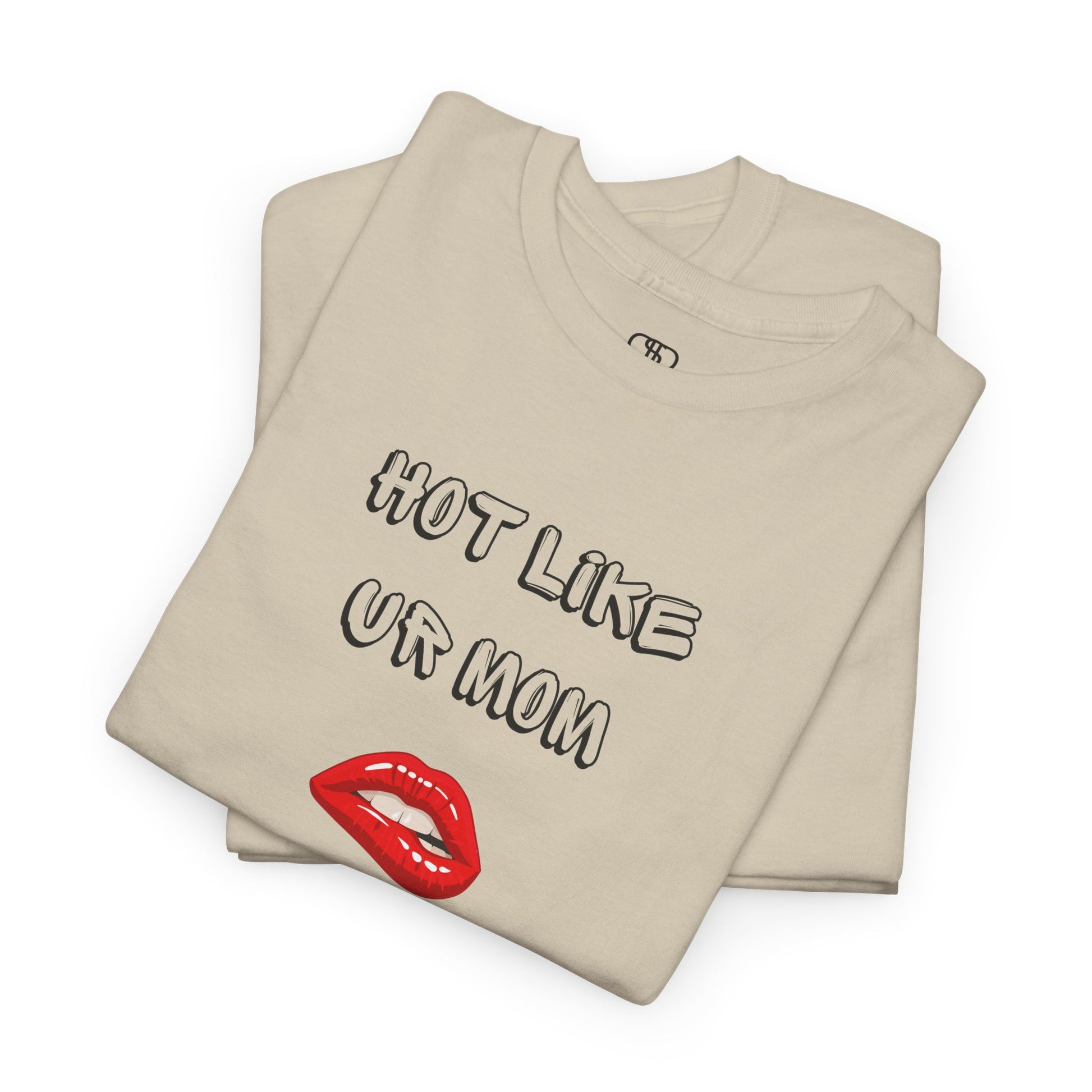 A folded sand T-shirt with "Hot Like Ur Mom" text and a graphic of red lips biting.