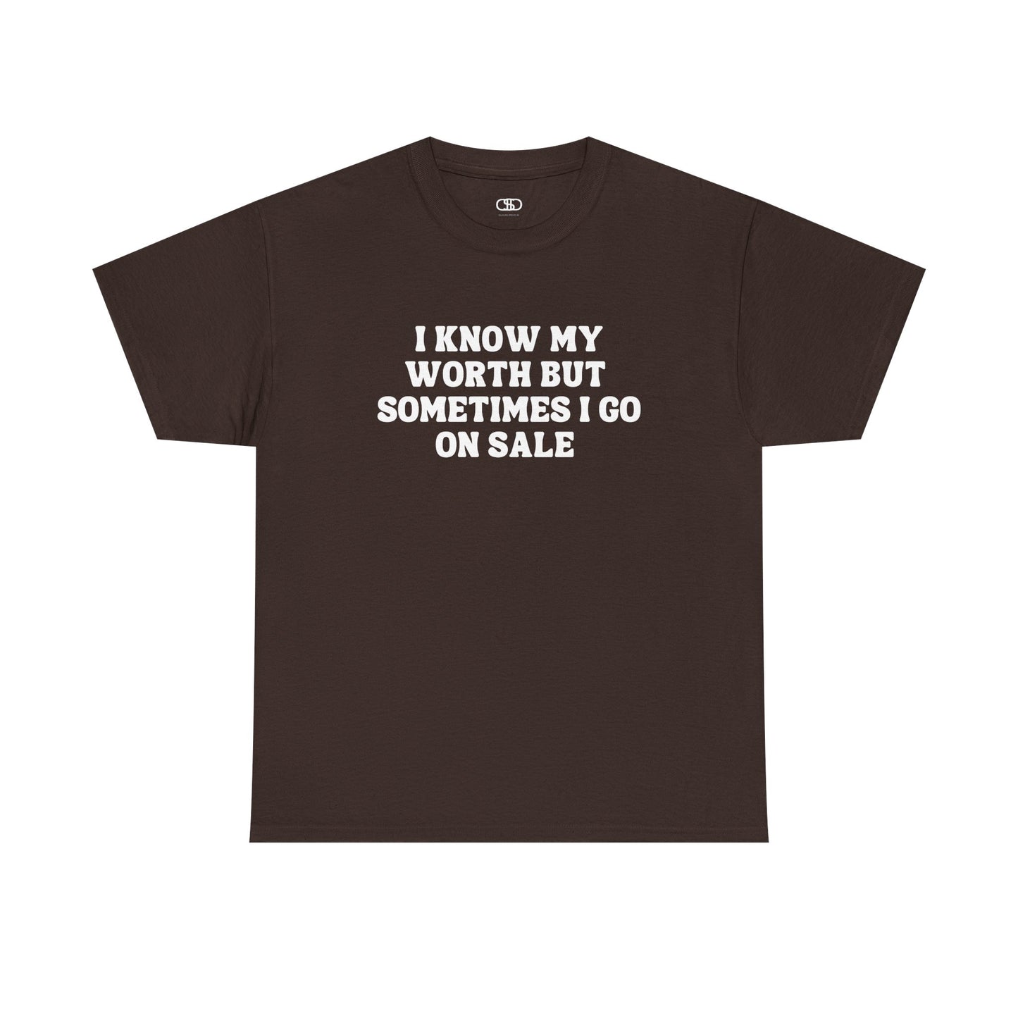 A [dark brown] t-shirt with the funny quote "I know my worth but sometimes I go on sale" printed in a clean, black font across the chest.