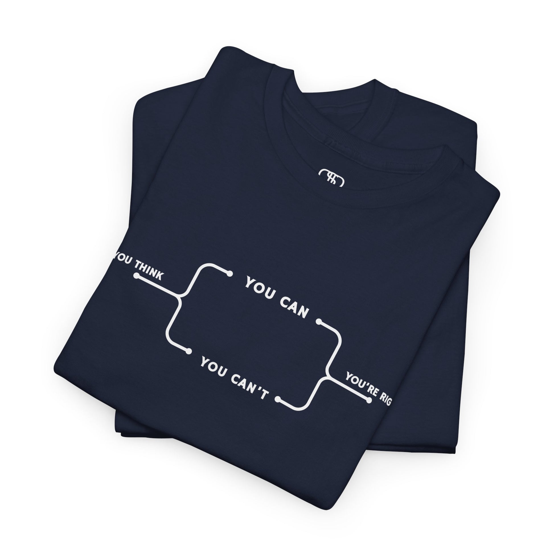  A t-shirt with a motivational flowchart design. It starts with "If you think..." which leads via arrows to two paths, "You can" and "You can't." Both paths converge at the bottom with the concluding phrase, "you are right."