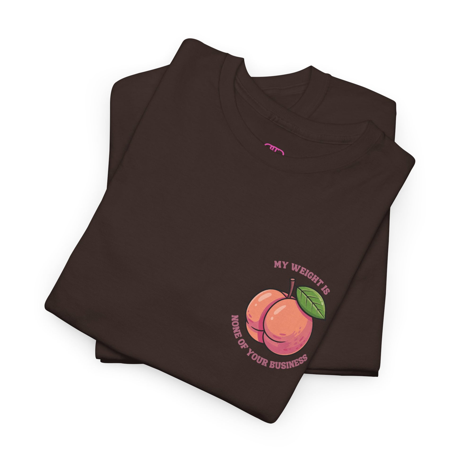 A dark brown t-shirt with a peach and the words “My Weight is None of your Business” on the front and the full phrase in a retro font on the back.