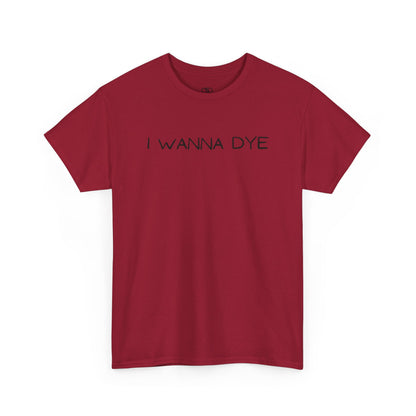 A cardinal red t-shirt with the text 'I wanna dye' printed in a simple, bold font.
