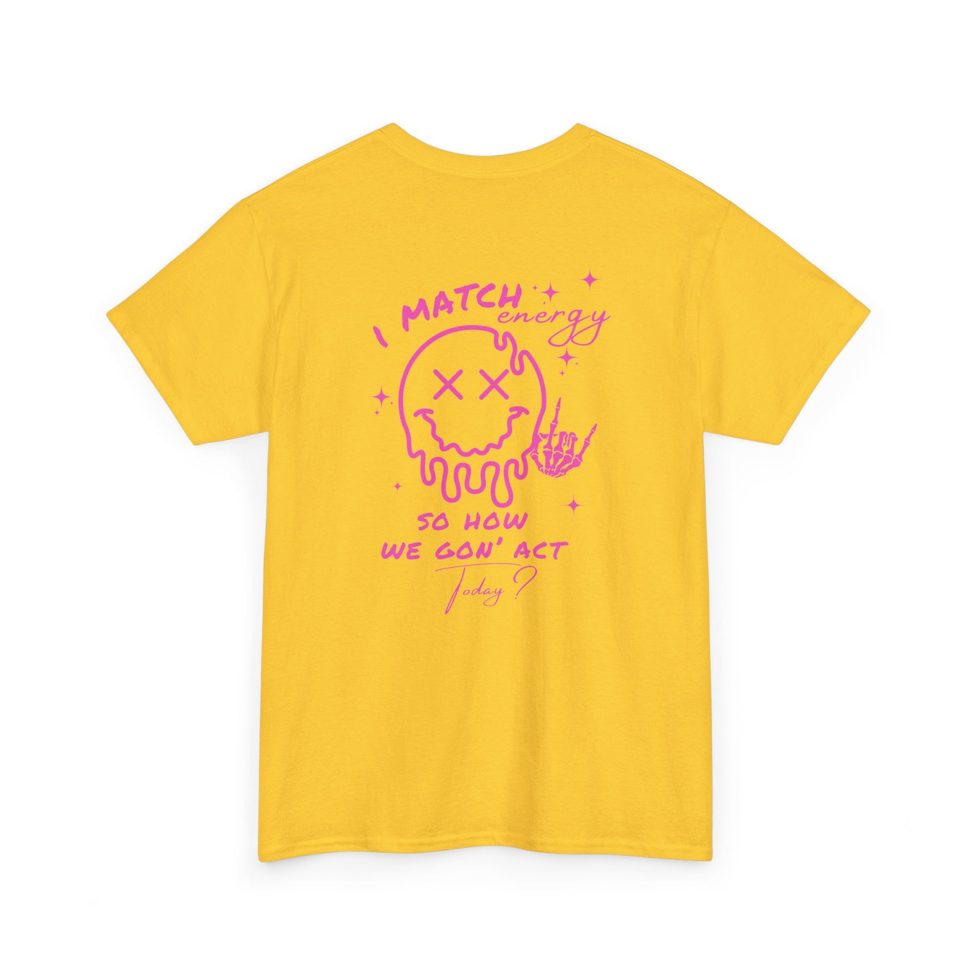 A daisy t-shirt with a skeletal rock hand on the front and a melting emoji with the phrase “I match energy So ho we gon’ Act Today?” on the back.