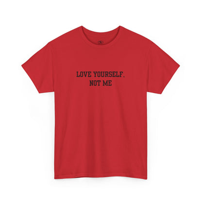 A minimalist red t-shirt with the bold, centered text "Love yourself, not me" in a clean, modern font.