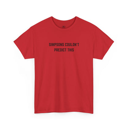 A red T-shirt with the text "Simpsons Couldn't Predict This."
