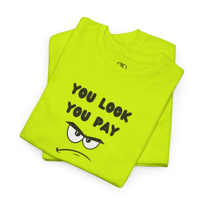 A folded safety green T-shirt with "You Look You Pay" text and an angry cartoon graphic with scrunched eyebrows.