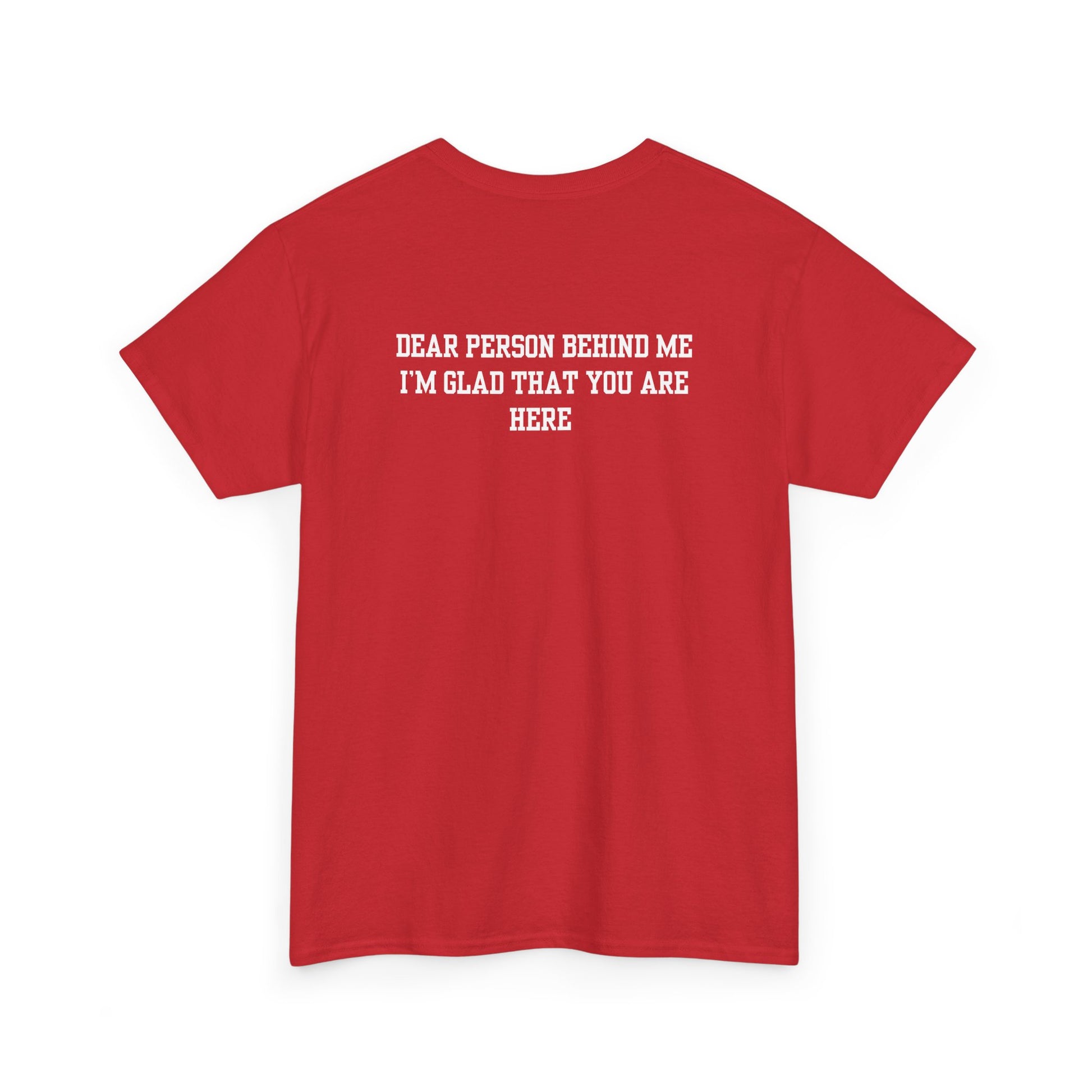 A red t-shirt with a smiling sunflower and the words “Make the best out of Everyday” on the front and “Dear Person behind me, I’m glad that you are here” on the back.