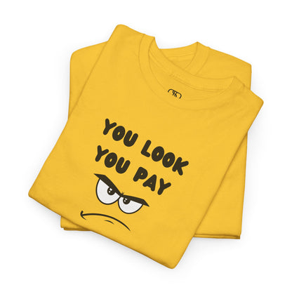  A Daisy yellow T-shirt with "You Look You Pay" text and an angry cartoon graphic with scrunched eyebrows.