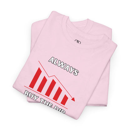 Always Buy the Dip - Investment Motivation Shirt, Casual Wear, Gift for Traders