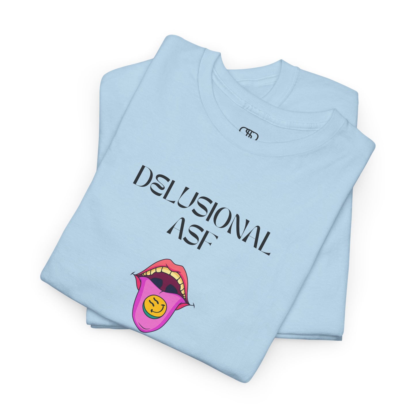 Light Blue T-shirt with "Delusional asf" text, an open mouth graphic with tongue out, and a happy face emoji pill.