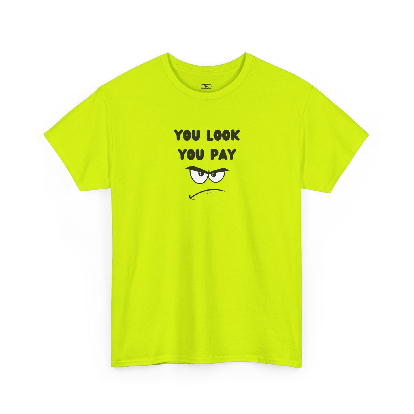  A Safety green T-shirt with "You Look You Pay" text and an angry cartoon graphic with scrunched eyebrows.