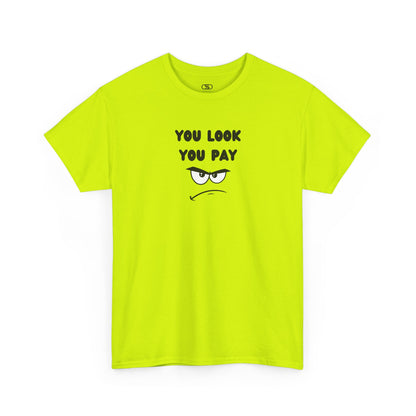  A Safety green T-shirt with "You Look You Pay" text and an angry cartoon graphic with scrunched eyebrows.
