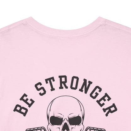 Be Stronger Than Your Excuses Defying Skull Gym Tee