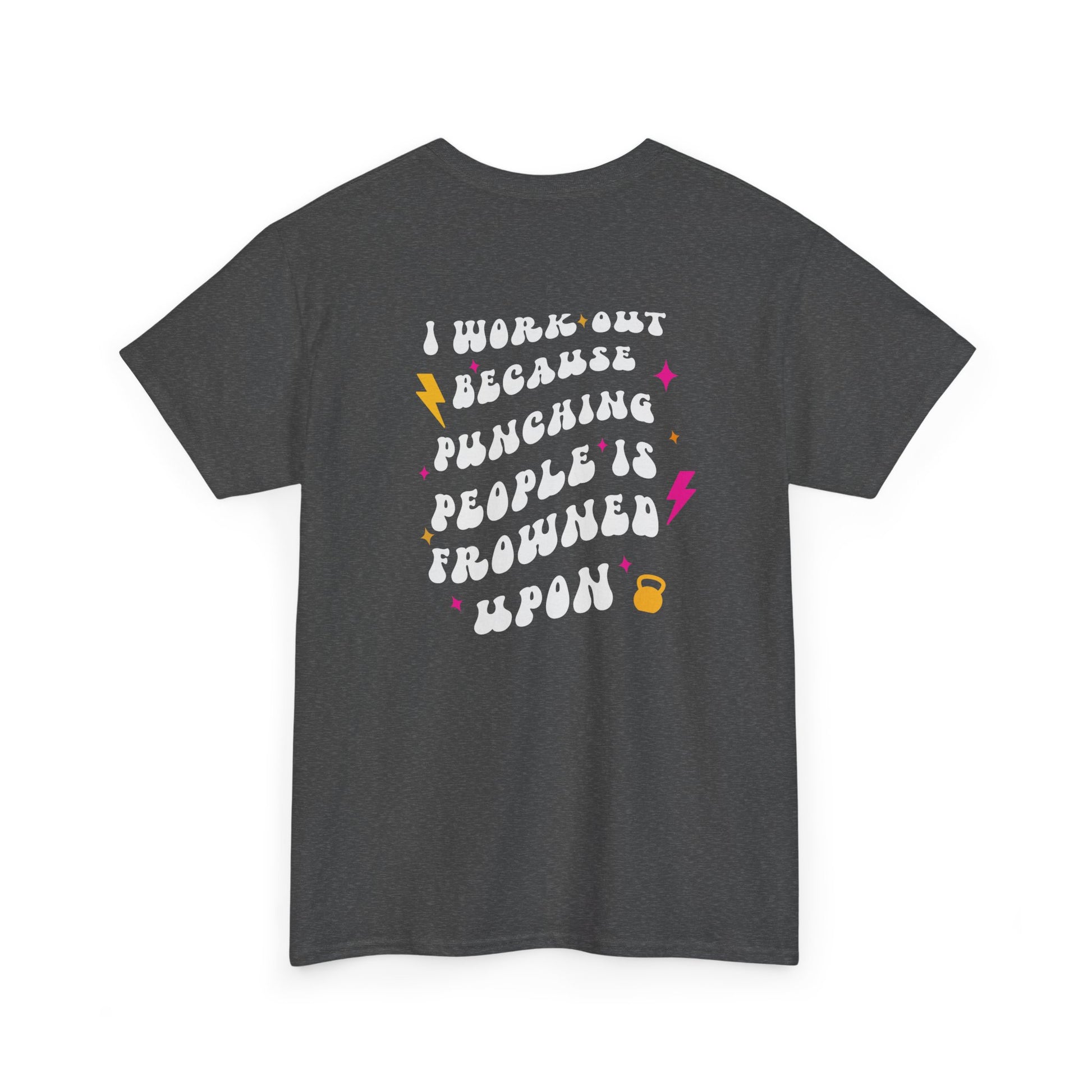 A heather gray t-shirt with a pink dumbbell on the front and the phrase “I work out because punching people is frowned Upon” in a retro font on the back.