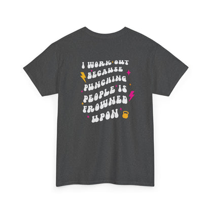 A heather gray t-shirt with a pink dumbbell on the front and the phrase “I work out because punching people is frowned Upon” in a retro font on the back.