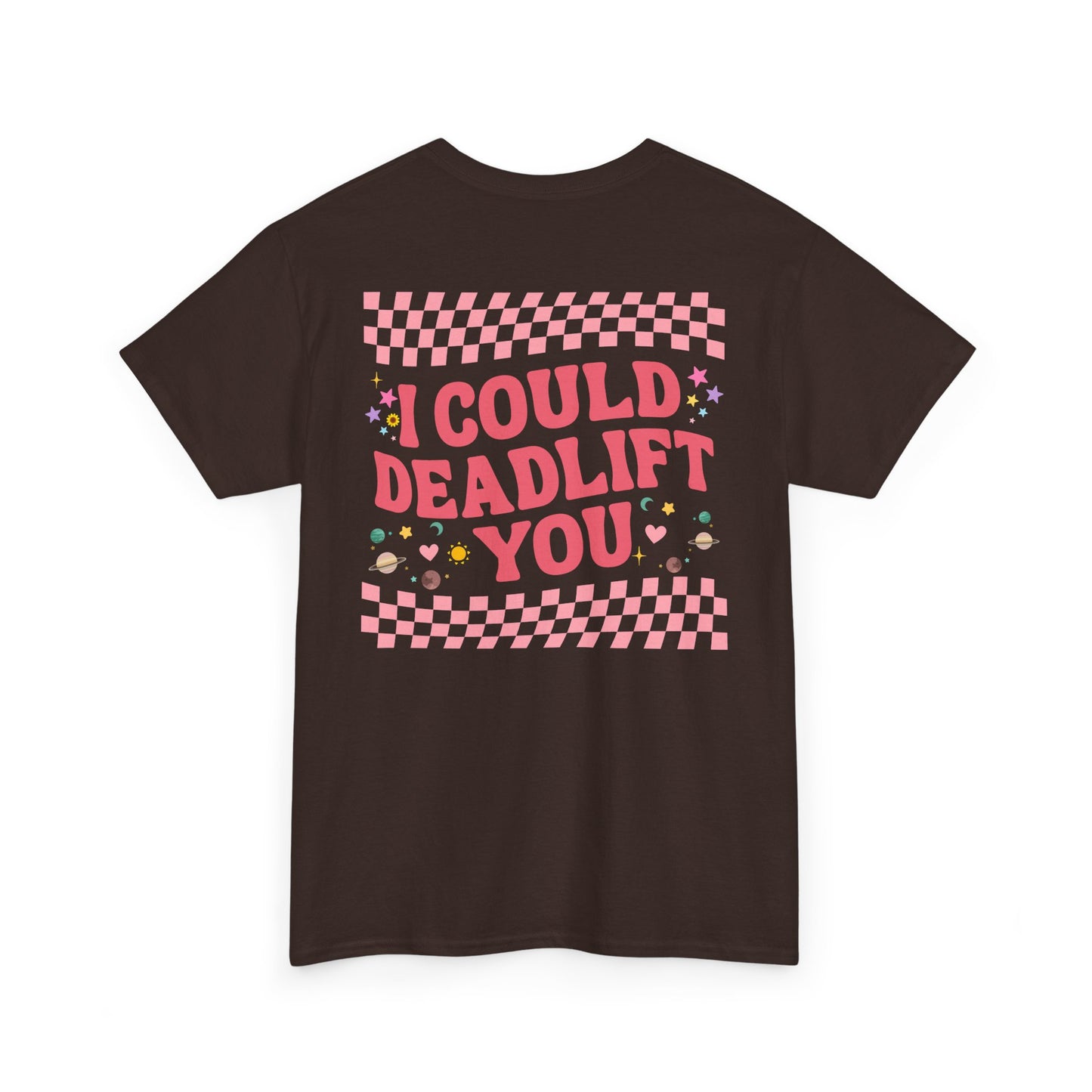  A [dark brown] t-shirt featuring a sunflower with a skull at its center on the front and the words “i COULD DEADLIFT YOU” in a retro font on the back.