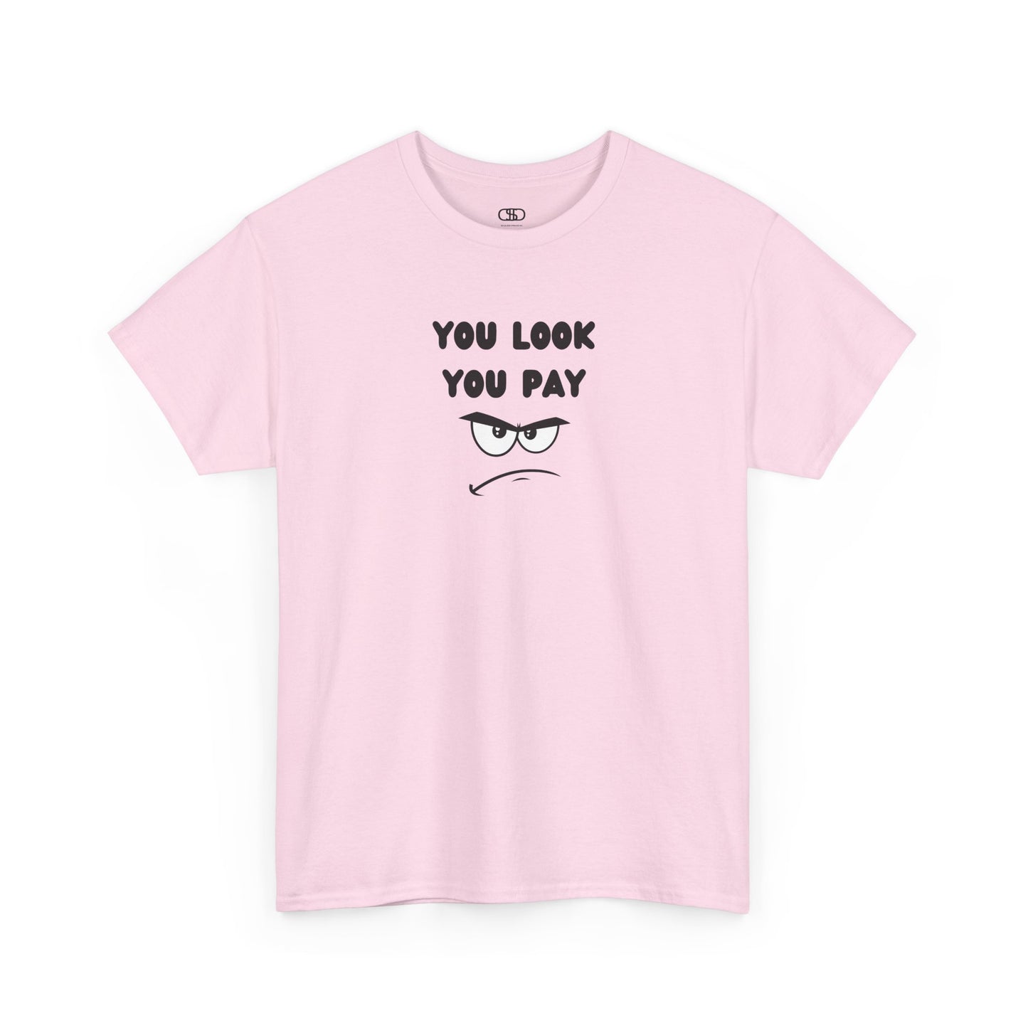A light pink T-shirt with "You Look You Pay" text and an angry cartoon graphic with scrunched eyebrows.