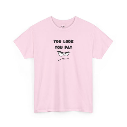 A light pink T-shirt with "You Look You Pay" text and an angry cartoon graphic with scrunched eyebrows.