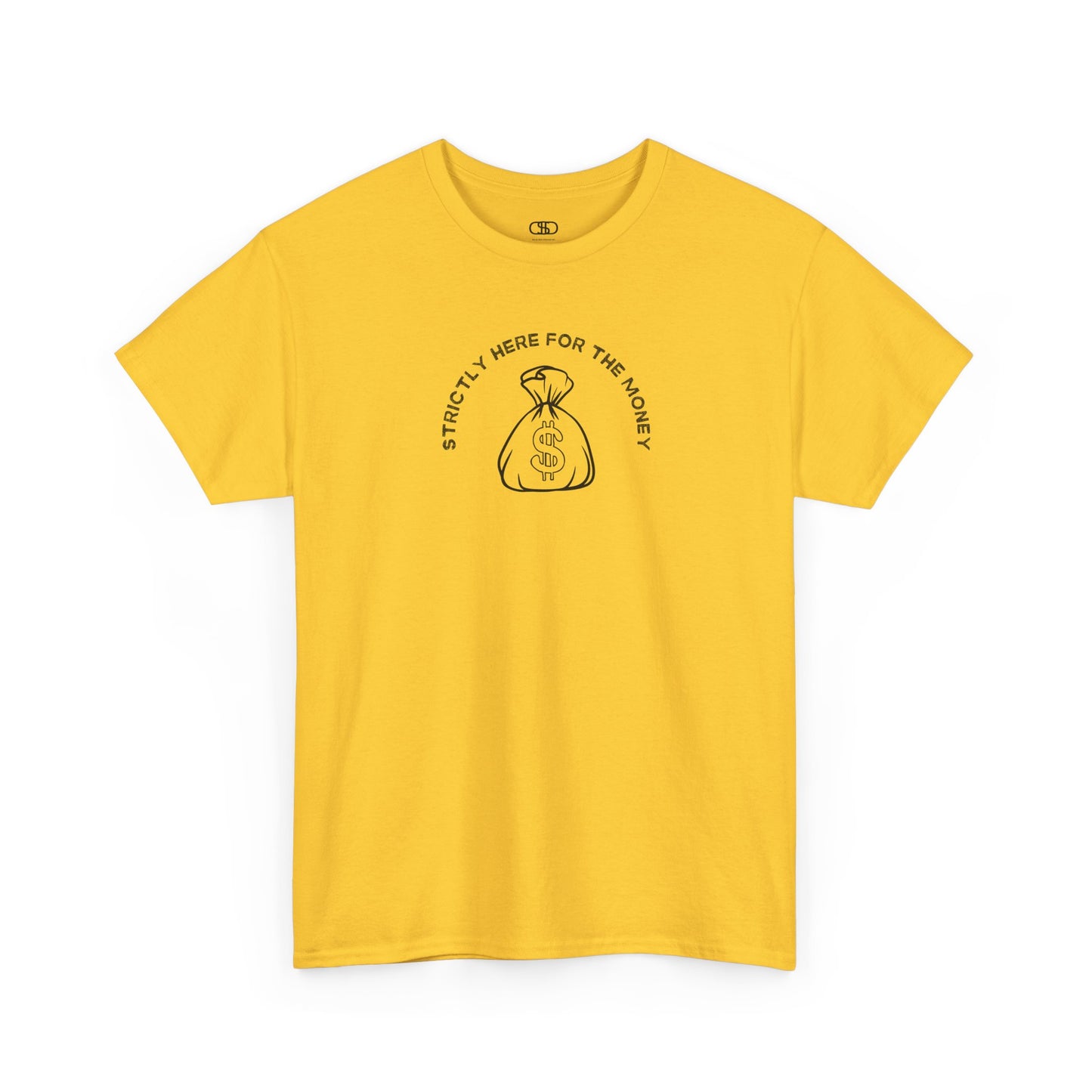 A daisy yellow T-shirt with curved text "Strictly here for the money" and a money bag graphic underneath.
