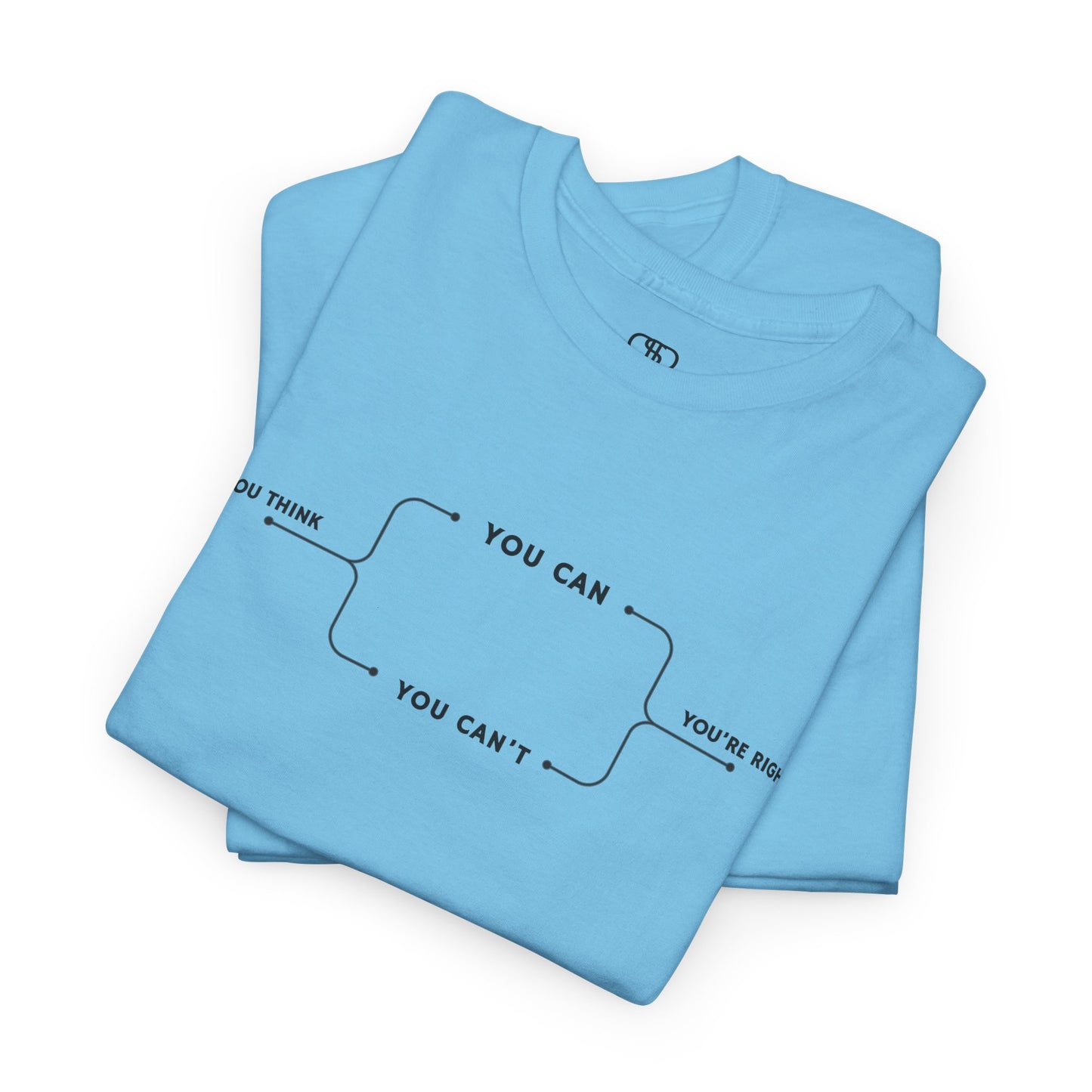 Folded  t-shirt with a motivational flowchart design. It starts with "If you think..." which leads via arrows to two paths, "You can" and "You can't." Both paths converge at the bottom with the concluding phrase, "you are right."