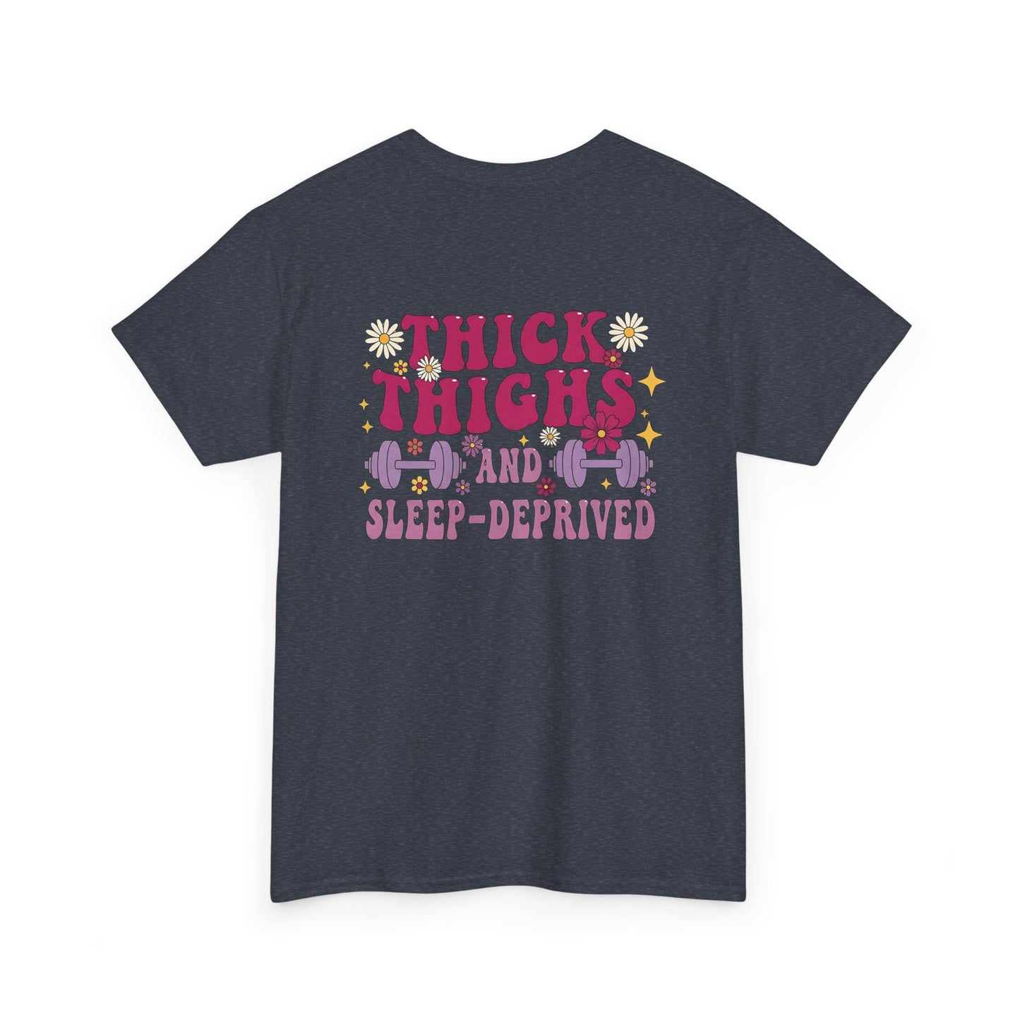 A [heather gray] t-shirt with the phrase "Thick Thighs and Sleep Deprived" in a retro font on the front left and enlarged on the back.