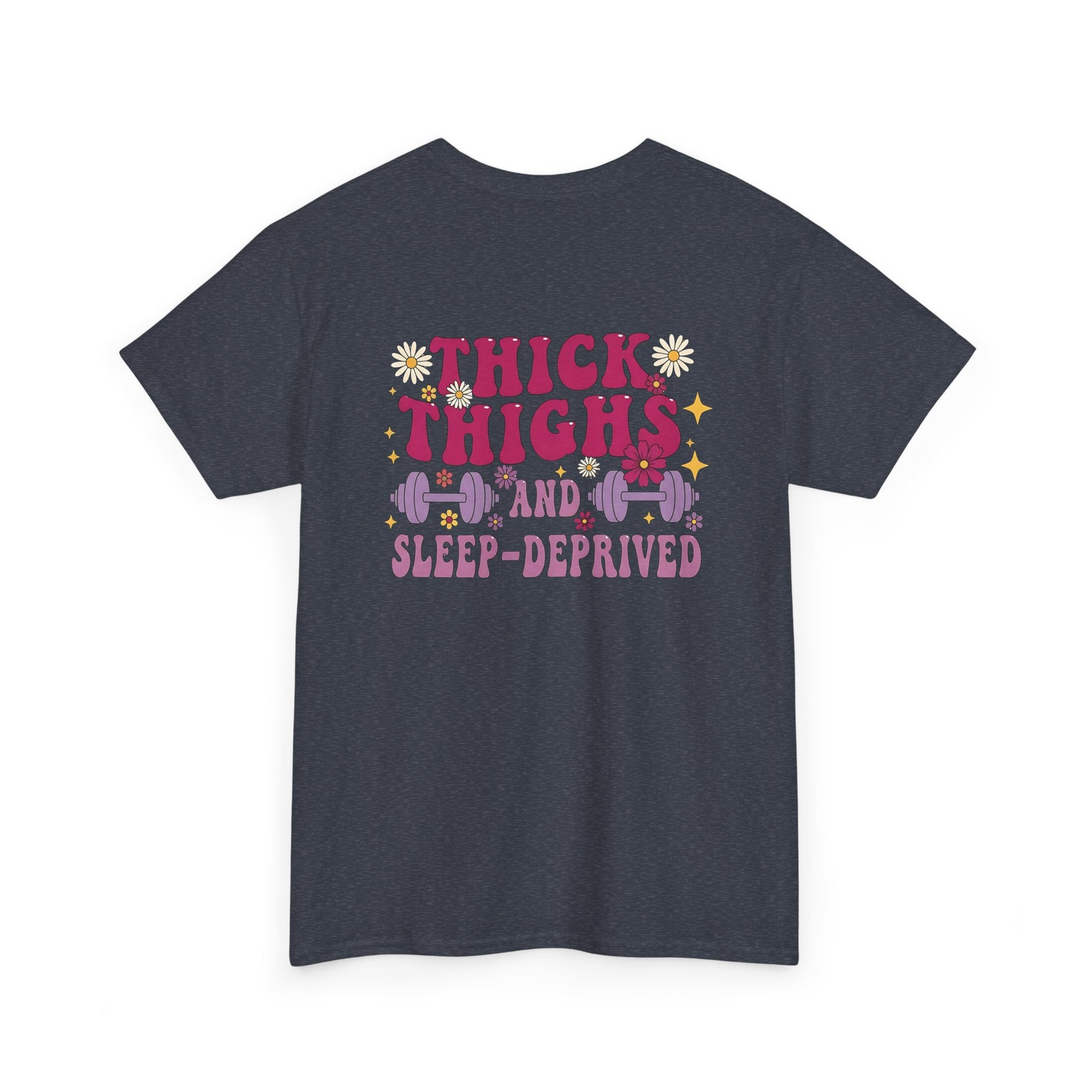 A [heather gray] t-shirt with the phrase "Thick Thighs and Sleep Deprived" in a retro font on the front left and enlarged on the back.