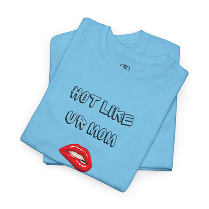 A folded sky blue T-shirt with "Hot Like Ur Mom" text and a graphic of red lips biting.