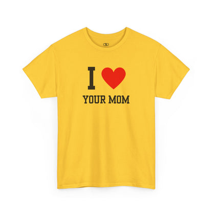 I Love Your Mom T-Shirt | Classic Funny Retro Joke Gift Tee